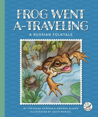 Frog Went A-Traveling: A Russian Folktale by Garshin, Vsevolod