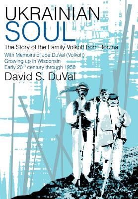 Ukrainian Soul: The Story of the Family Volkoff from Borzna by Duval, David S.
