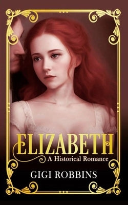 Elizabeth: A Historical Romance by Robbins, Gigi