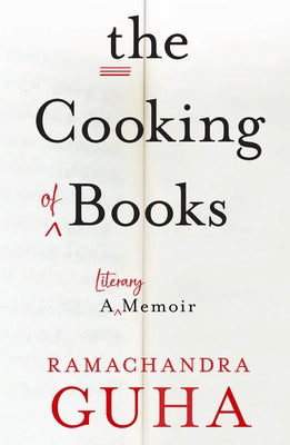 The Cooking of Books: A Literary Memoir by Guha, Ramachandra