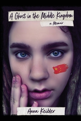 A Ghost in the Middle Kingdom: A Memoir by Keibler, Anna
