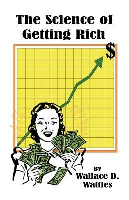 The Science of Getting Rich by Wattles, Wallace D.