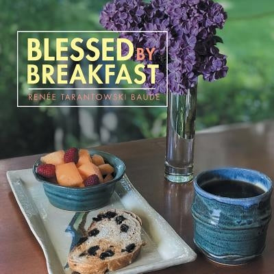 Blessed by Breakfast by Baude, RenÃ©e Tarantowski