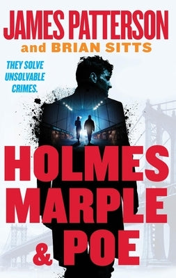 Holmes, Marple & Poe: The Greatest Crime-Solving Team of the Twenty-First Century by Patterson, James