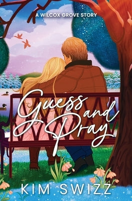 Guess and Pray (A Wilcox Grove Story) by Swizz, Kim