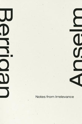 Notes from Irrelevance by Berrigan, Anselm