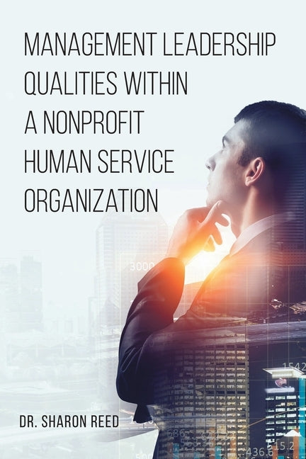 Management Leadership Qualities Within a Nonprofit Human Service Organization by Reed, Sharon