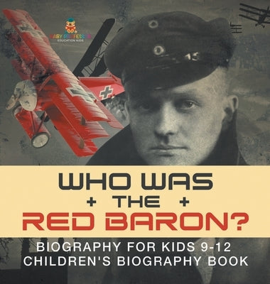 Who Was the Red Baron? Biography for Kids 9-12 Children's Biography Book by Baby Professor