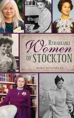 Remarkable Women of Stockton by Gohlke, Mary Jo