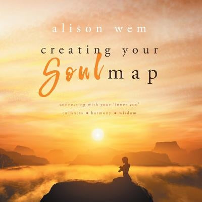 Creating Your Soul Map: Move beyond a challenge - connect with your soul for calmness, harmony, wisdom to find strength, love and guidance (Bo by Wem, Alison