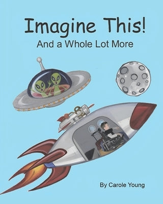 Imagine This!: And a Whole Lot More by Young, Carole