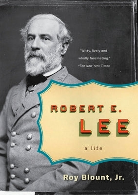 Robert E. Lee: A Life by Blount, Roy