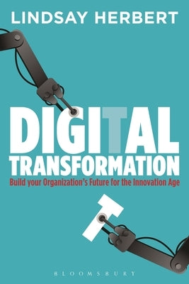 Digital Transformation: Build Your Organization's Future for the Innovation Age by Herbert, Lindsay