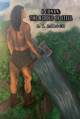 I Conan: The Riddle of Steel by Laroch, L. J.