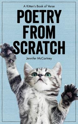 Poetry from Scratch: A Kitten's Book of Verse by McCartney, Jennifer