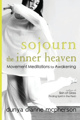 Sojourn the Inner Heaven: Movement Meditations for Awakening by McPherson, Dunya Dianne