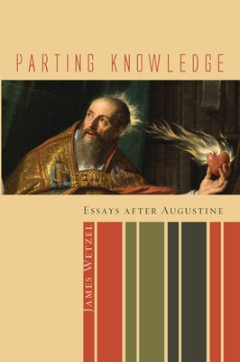 Parting Knowledge: Essays After Augustine by Wetzel, James