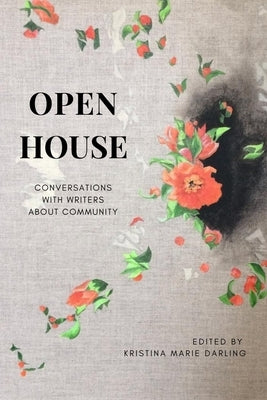 Open House: Conversations with Writers about Community by Darling, Kristina Marie
