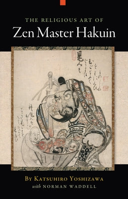 The Religious Art of Zen Master Hakuin by Yoshizawa, Katsuhiro