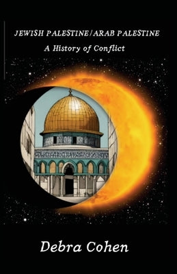 Jewish Palestine/Arab Palestine: A History of Conflict by Cohen, Debra J.