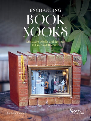 Enchanting Book Nooks: Miniature Worlds and Settings to Craft and Decorate by Vidaling, RaphaÃ«le