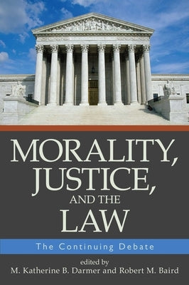 Morality, Justice, and the Law: The Continuing Debate by Darmer, M. Katherine B.