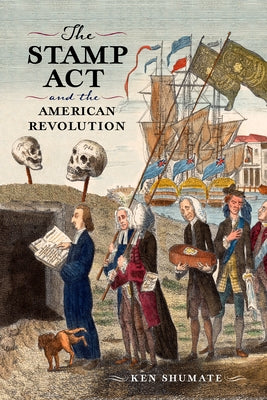 The Stamp ACT and the American Revolution by Shumate, Ken
