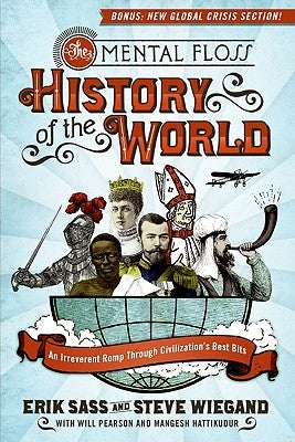 The Mental Floss History of the World: An Irreverent Romp Through Civilization's Best Bits by Sass, Erik