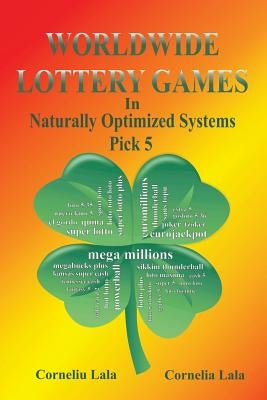 WORLDWIDE LOTTERY GAMES In Naturally Optimized Systems: Pick 5 by Lala, Corneliu