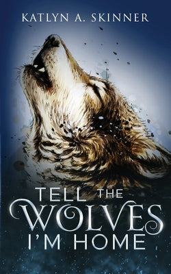 Tell The Wolves I'm Home by Skinner, Katlyn A.