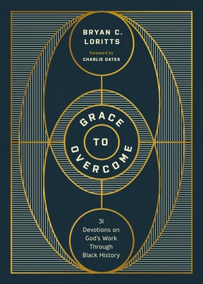 Grace to Overcome: 31 Devotions on God's Work Through Black History by Loritts, Bryan C.