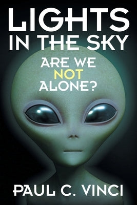 Lights in the Sky: Are We Not Alone? by C. Vinci, Paul