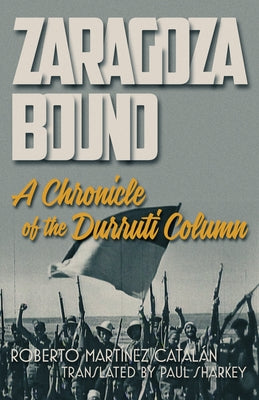Zaragoza Bound: A Chronicle of the Durruti Column by MartÃ­nez CatalÃ¡n, Roberto