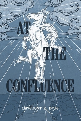 At the Confluence by Doyle, Christopher K.
