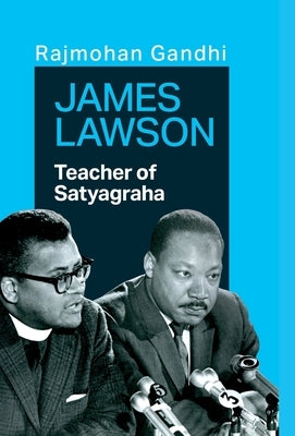 James Lawson: Teacher of Satyagraha by Gandhi, Rajmohan