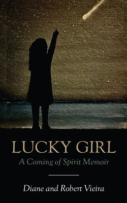 Lucky Girl: A Coming of Spirit Memoir by Vieira, Diane