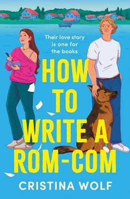 How to Write a Rom-Com: The Must-Read Bookish Romance Brand-New for 2025, Perfect for Fans of Small Town Love Stories by Wolf, Cristina