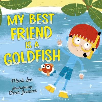 My Best Friend Is a Goldfish by Lee, Mark