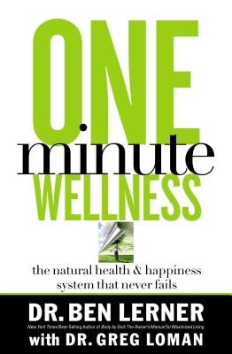 One Minute Wellness: The Natural Health and Happiness System That Never Fails by Lerner, Ben
