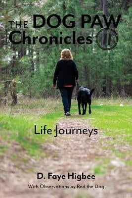 Dog Paw Chronicles: Life Journeys by Higbee, D. Faye