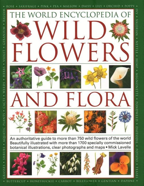 The World Encyclopedia of Wild Flowers & Flora: An Authoritative Guide to More Than 750 Wild Flowers of the World. Beautifully Illustrated with More T by Lavelle, Michael