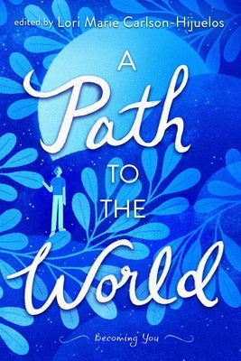 A Path to the World: Becoming You by Carlson-Hijuelos, Lori Marie