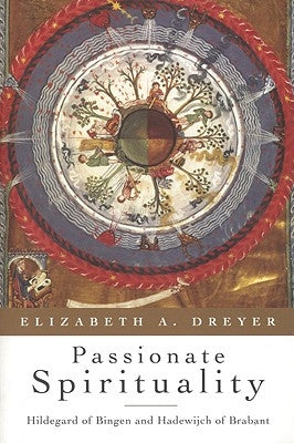 Passionate Spirituality: Hildegard of Bingen and Hadewijch of Brabant by Dreyer, Elizabeth A.