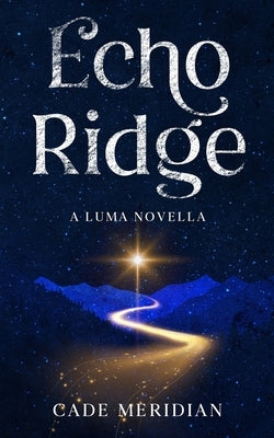 Echo Ridge: A Luma Story by Meridian, Cade