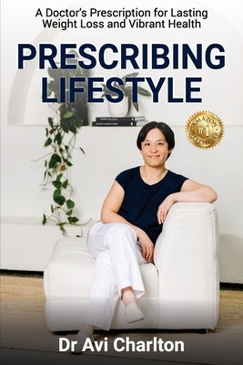 Prescribing Lifestyle: A Doctor's Prescription for Lasting Weight Loss and Vibrant Health by Charlton, Avi