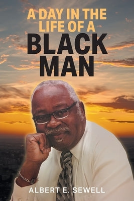 A Day in the Life of a Black Man by Sewell, Albert E.