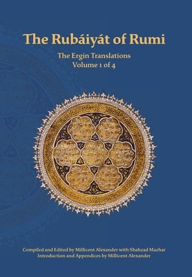 The Rubaiyat of Rumi, The Ergin Translations, Volume 1 by Rumi, Mevlana Jalaluddin
