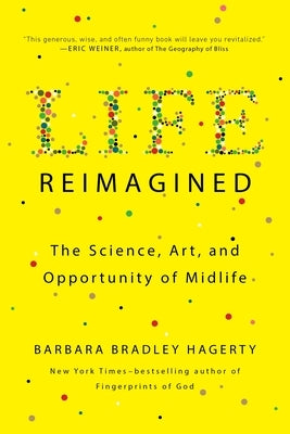 Life Reimagined: The Science, Art, and Opportunity of Midlife by Hagerty, Barbara Bradley