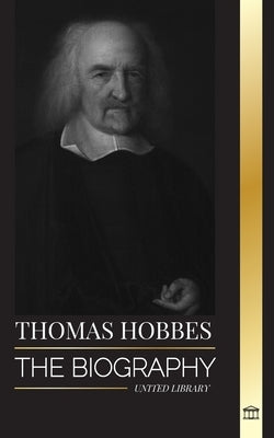 Thomas Hobbes: The biography of an English Social Contract Theory Philosopher and his book Leviathan by Library, United