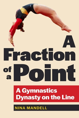 A Fraction of a Point: A Gymnastics Dynasty on the Line by Mandell